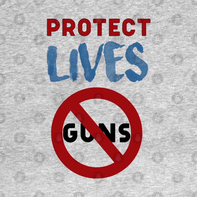 Protect Lives not guns by Teefun012